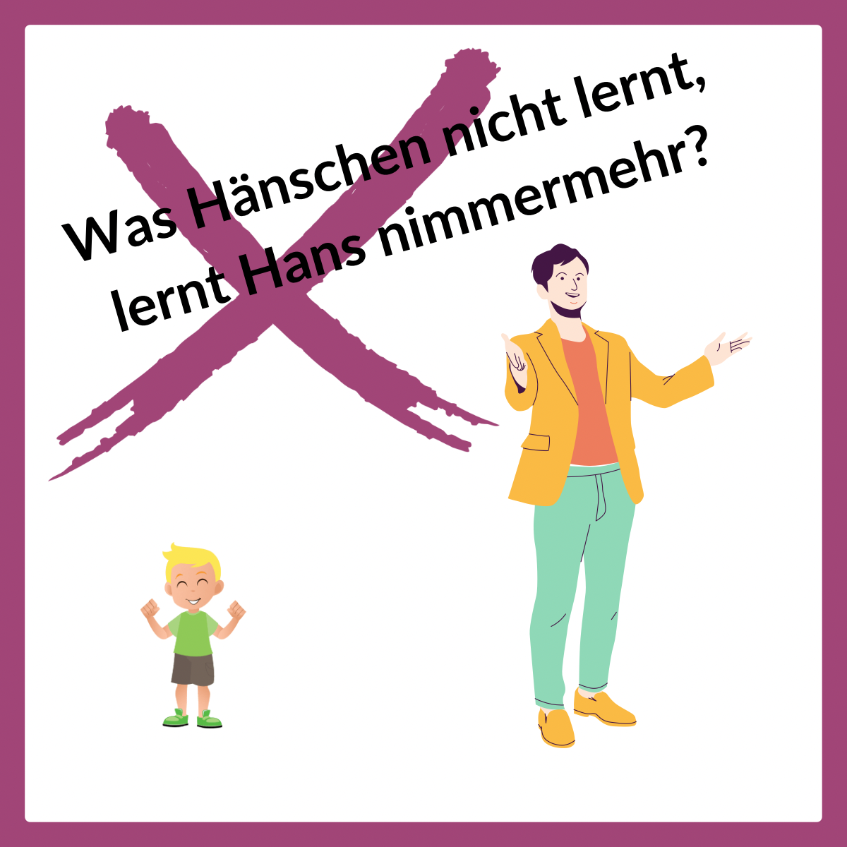 Was Hänschen Nicht Lernt Lernt Hans Nimmermehr Was Hänschen nicht lernt, lernt Hans nimmermehr - Marion Abend